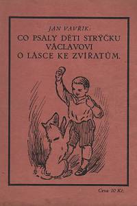 109381. Vavřík, Jan – Co psaly děti strýčku Václavovi o lásce ke zvířatům.