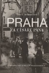 116231. Scheufler, Pavel – Praha za císaře pána, Staré fotografie vyprávějí