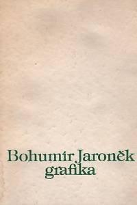 116276. Míčka, Jaromír / Maliva, Josef – Bohumír Jaroněk - Grafika (Galerie výtvarného umění v Hodoníně, listopad - prosinec 1983)