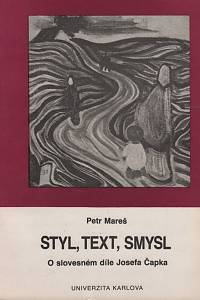 81407. Mareš, Petr – Styl, text, smysl, O slovesném díle Josefa Čapka