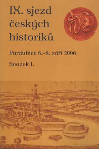 59728. IX. sjezd českých historiků (Pardubice 6.-8. září 2006), Svazek I.