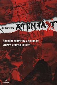 13033. Grant, R. G. – Atentáty, Šokující okamžiky v dějinách: vraždy, zrady a úklady