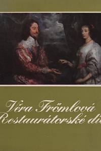 119692. Homolka, Jaromír / Frömlová, Věra / Štěpánek, Pavel – Věra Frömlová, Restaurátorské dílo