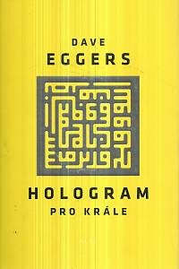 125362. Eggers, Dave – Hologram pro krále