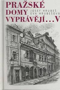 12121. Hrubeš, Josef / Hrubešová, Eva – Pražské domy vyprávějí… V.