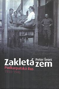 15630. Švorc, Peter – Zakletá zem, Podkarpatská Rus 1918-1946