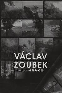 131536. Zoubek, Václav – Václav Zoubek - malby z let 1976-2001
