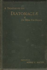 110179. Heurck, Henri van – A Treatise on the Diatomaceæ containing Introductory Remarks on the Structure, Life History, Collection, Cultivation and Preparation of Diatoms, and ...