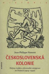 131684. Namont, Jean-Philippe – Československá Kolonie, Dějiny české a slovneské emigrace ve Francii (1914-1940)