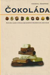 68035. Coadyová, Chantal – Čokoláda, Průvodce znalce světem nejjemnějších čokoládových cukrovinek