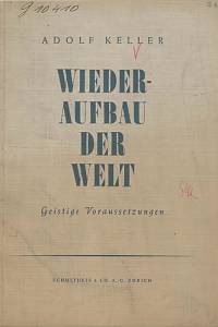 62520. Keller, Adolf – Wiederaufbau der Welt, Geistige Voraussetzungen 