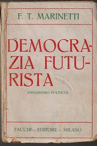 15861. Marinetti, Filippo Tommaso – Democrazia futurista, Dinamismo politico