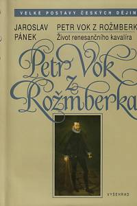 26453. Pánek, Jaroslav – Petr Vok z Rožmberka, Život renesančního kavalíra