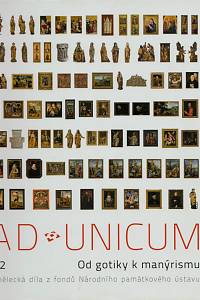 146748. Ad unicum, Umělecká díla z fondů Národního památkového ústavu I./2 - Od gotiky k manýrismu