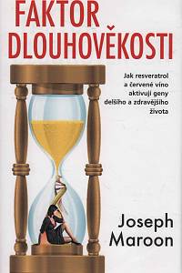 149125. Maroon, Joseph C. – Faktor dlouhověkosti, Jak resveratrol a červené víno aktivují geny delšího a zdravějšího života