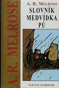 151760. Melrose, A.R. – Slovník Medvídka Pú, Úplný průvodce mluvou Púa & ostatních zvířátek v Lese