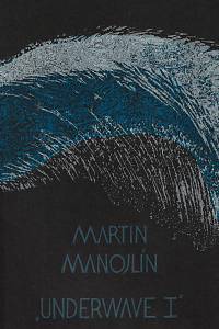 211757. Manojlín, Martin – Underwave I [cyklus tří grafických listů]
