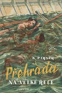 151944. Pirner, Karel – Přehrada na velké řece, Technický román pro mládež