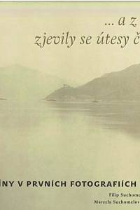 154548. Suchomel, Filip / Suchomelová, Marcela – ... a z mlhy zjevily se útesy čínské, Obraz Číny v prvních fotografiích