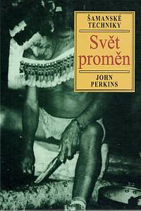 154915. Perkins, John – Svět proměn, Šamanské techniky směřující ke globální a personální transformaci