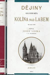 84232. Vávra, Josef – Dějiny královského města Kolína nad Labem do roku 1618 a Od roku 1618 do roku 1888