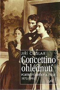111181. Cieslar, Jiří – Concettino ohlédnutí : portréty, kritiky a eseje 1975-1995