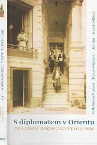 104454. Jůnová Macková, Adéla / Navrátilová, Hana / Jůn, Libor / Havlůjová, Hana – S diplomatem v Orientu, Cyril a Pavla Duškovi v Egyptě (1922-1924)