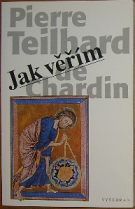 41645. Chardin, Piere Teilhard de – Jak věřím