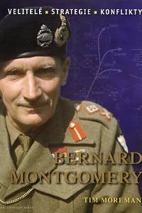 104728. Moreman, Tim – Bernard Montgomery, Velitelé, strategie, konflikty