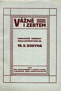104914. Kodym, František Vlastimil – Vážně i žertem, Venkovské obrázky feuilletonistické od Fr. V. Kodyma