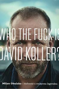 105205. Ohnisko, Milan – Who the Fuck is David Koller? Rozhovor s rockovou legendou
