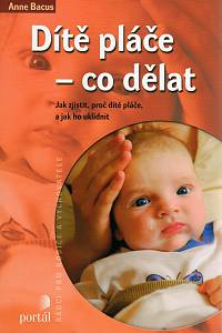 105543. Bacus, Anne – Dítě pláče - co dělat, Jak zjistit, proč dítě pláče, a jak ho uklidnit