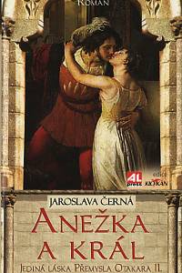 112309. Černá, Jaroslava – Anežka a král - Jediná láska Přemysla Otakatra II.
