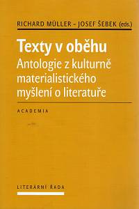 112323. Texty v oběhu : antologie z kulturně materialistického myšlení o literatuře / Richard Müller, Josef Šebek (eds.)