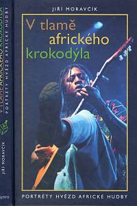 106032. Moravčík, Jiří – V tlamě afrického krokodýla : portréty hvězd africké hudby