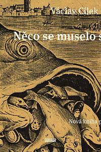 112483. Cílek, Václav (ed.) – Něco se muselo stát : nová kniha proměn