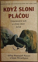 42550. Masson, Jeffrey Moussaieff / McCarthyová, Susan – Když sloni pláčou, Emocionální svět a citový život zvířat