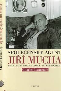 52098. Laurence, Charles – Společenský agent Jiří Mucha : láska a žal za železnou oponou - Intriky, sex, špioni