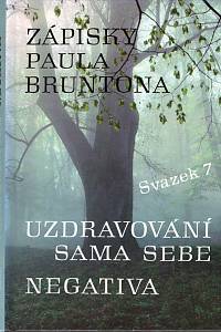 107085. Brunton, Paul – Zápisky Paula Bruntona. (Svazek 7), Uzdravování sama sebe ; Negativa : do hloubky rozpracovaná studie čtvrté kategorie ze Zápisků