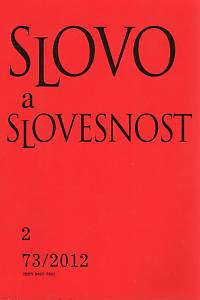 113285. Slovo a slovesnost, Časopis pro otázky teorie a kultury jazyka, Ročník 73 (2012), číslo 2