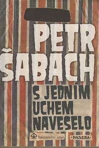 113439. Šabach, Petr – S jedním uchem naveselo