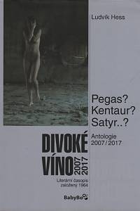 113452. Hess, Ludvík – Divoké víno, antologie 2007/2017 - Pegas? Kentaur? Satyr..?