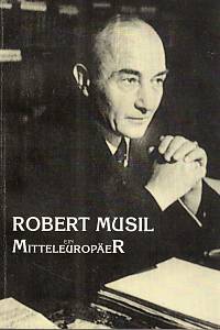107558. Robert Musil - Ein Mitteleuropäer, Referate, die im Rahmen der internationalen Konferenz zu diesem Thema in den Tagen 30.9.-2.10.1992 in Brünn vorgetragen wurden