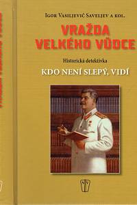 107597. Saveljev, Igor Vasiljevič – Vražda velkého vůdce, Historická detektivka Kdo není slepý, vidí