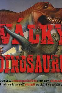 113557. Johnsonová, Jinny / Benton, Michael J. – Války dinosaurů, Seznamte se s nejnebezpečnějšímu dinosaury, nejkrvavějšími bitkami a nejdokonalejší strategií pro přežití v pravěkém světě
