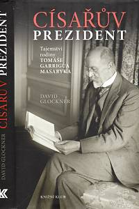 107735. Glockner, David – Císařův prezident : tajemství rodiny Tomáše Garrigua Masaryka