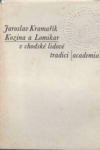 108182. Kramařík, Jaroslav – Kozina a Lomikar v chodské lidové tradici