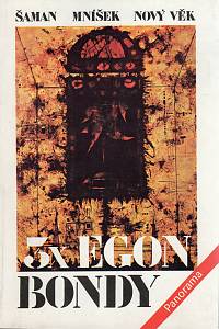 9611. Bondy, Egon [= Fišer, Zbyněk] – 3x Egon Bondy - Šaman / Mníšek / Nový věk