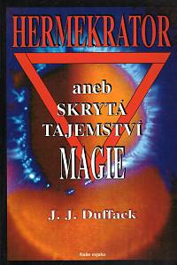 108324. Duffack, J.J. [= Dziak, Ján ; Dvořák, Josef] – Hermekrator aneb Skrytá tajemství magie
