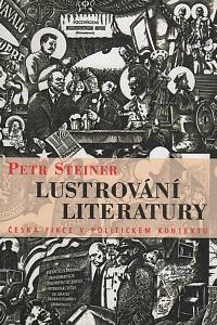 61320. Steiner, Petr – Lustrování literatury, Česká fikce v politickém kontextu